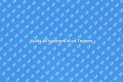 Ispezionare un Terreno: Guida Pratica