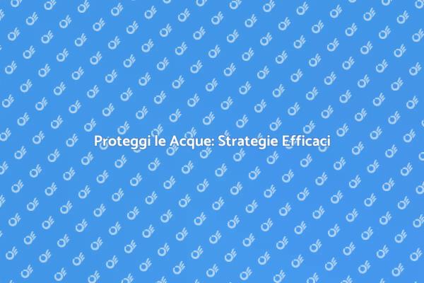 Strategie per Salvaguardare le Acque