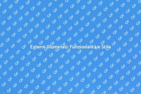 Illuminazione per Esterni: Funzionalità e Design