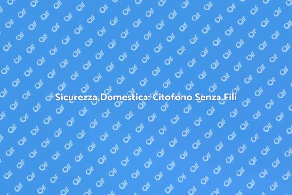 Citofono Senza Fili per Sicurezza Domestica