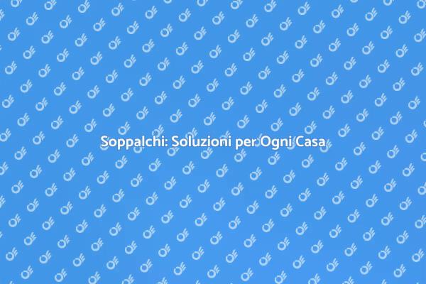 Soppalchi: Espandi la Tua Casa