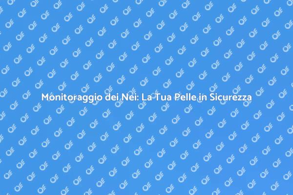 Mappatura dei Nei: Proteggi la Tua Pelle