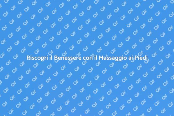 Massaggio ai Piedi: Un Vero Rimedio