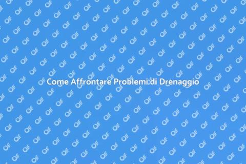 Risolvere Problemi di Drenaggio