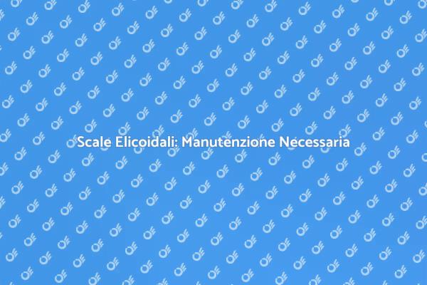 Scale Elicoidali: Cura e Manutenzione
