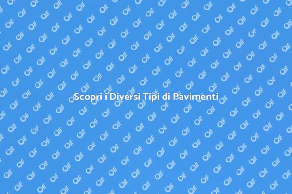 Scegli il Pavimento Perfetto per Te