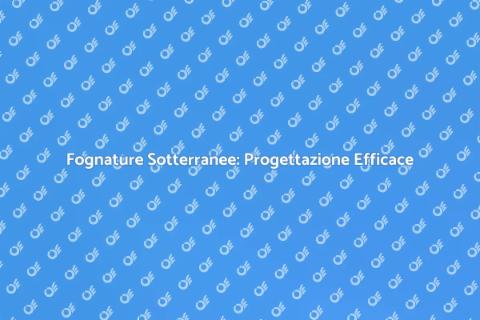 Progettazione Fognature Sotterranee