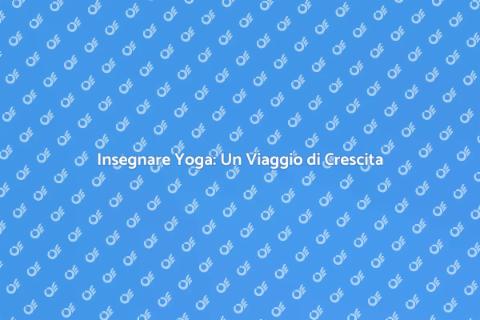 Insegnare Yoga: Guida alla Pratica