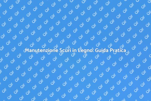 Manutenzione Efficace degli Scuri in Legno