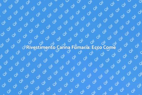 Rivestire la Canna Fumaria: Guida