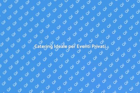 Catering per Feste Private Perfette