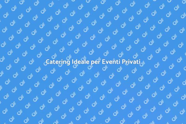 Trasforma la Tua Festa con il Catering