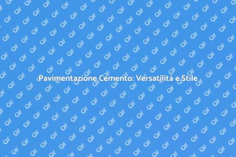 Pavimentazione in Cemento: Innovazione