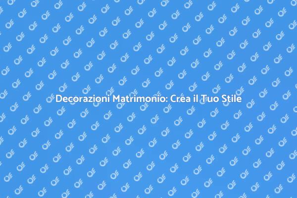 Matrimonio Perfetto: Allestimenti e Decorazioni