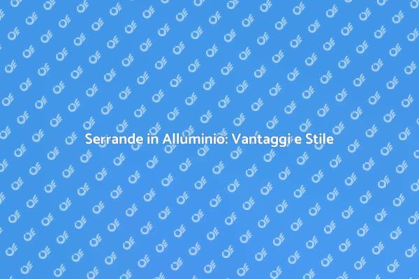 Serrande Anodizzate: Sicurezza e Estetica