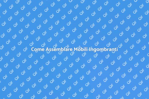 Montaggio Facile di Mobili Ingombranti