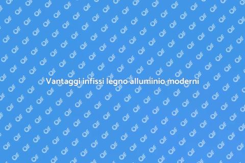 Infissi legno alluminio ad alte prestazioni