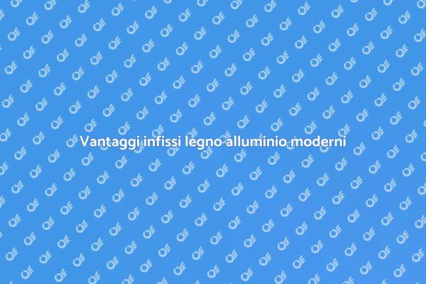 Infissi legno alluminio: eleganza e funzionalità