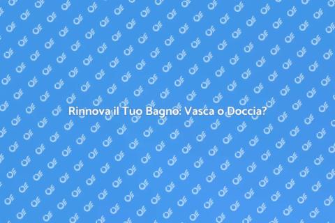 Sostituzione Vasca Doccia Combinata