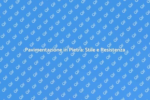 Scegli la Pavimentazione in Pietra
