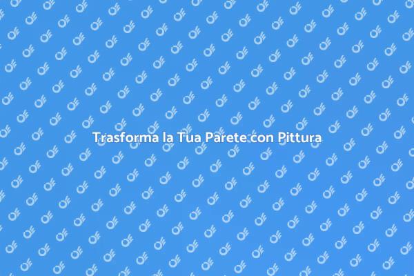 Rinnova la Tua Casa con la Pittura