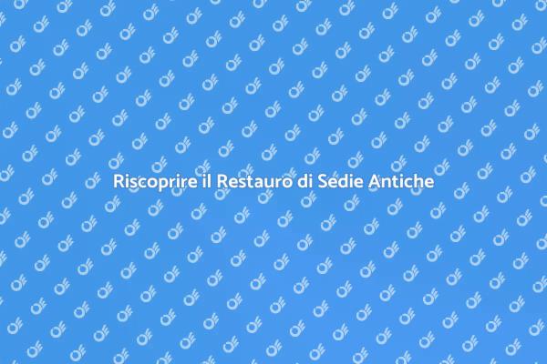 Sedie Antiche: Arte del Restauro