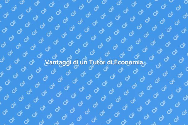 Perché Scegliere un Tutor di Economia?