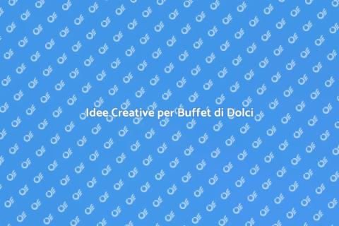Buffet di Dolci: Idee e Decorazioni