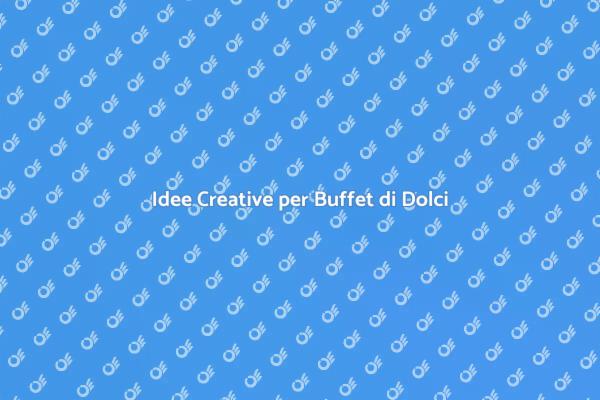 Come Creare un Buffet di Dolci Unico