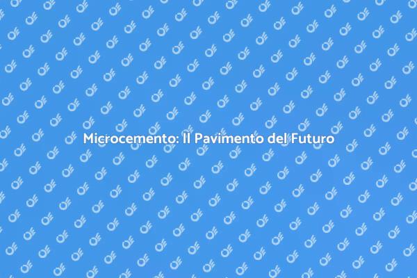 Rivoluziona la Tua Casa con il Microcemento