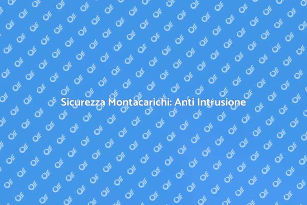 Proteggi i Montacarichi con Sicurezza