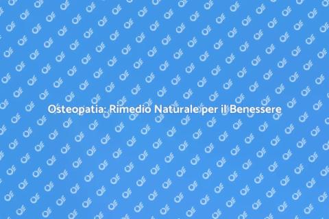 Benefici dell'Osteopatia Olistica