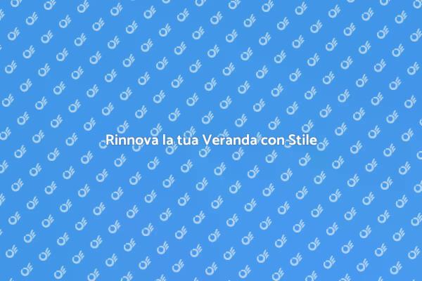 Rinnovare la Veranda: Sostituzione Facile