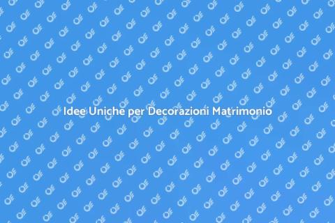 Decorazioni Matrimonio: Guida Essenziale