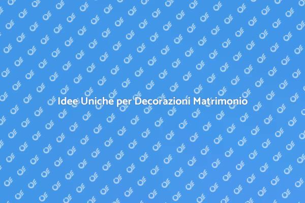 Trasforma il Tuo Matrimonio con Decorazioni