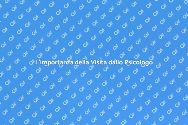 Perché una Visita dallo Psicologo è Fondamentale