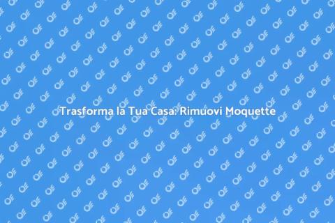 Rimuovere Moquette e Livellare Pavimento
