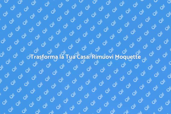 Come Rimuovere Moquette e Livellare Pavimento