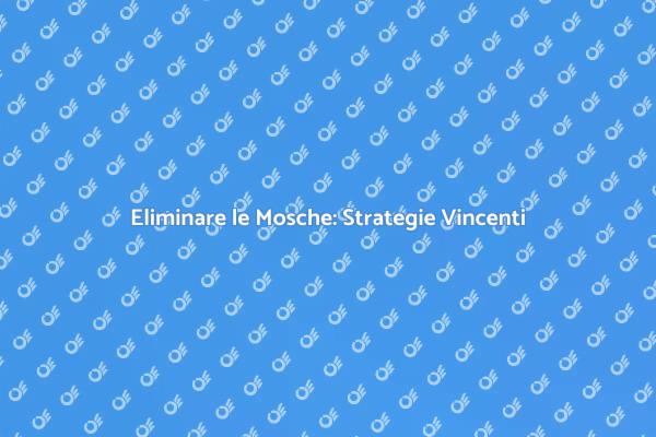 Elimina le Mosche dalla Tua Casa