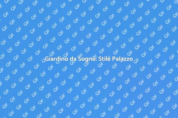 Creare un Giardino in Stile Palazzo