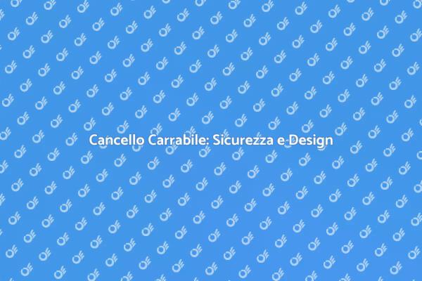 Cancello Carrabile: Sicurezza e Stile