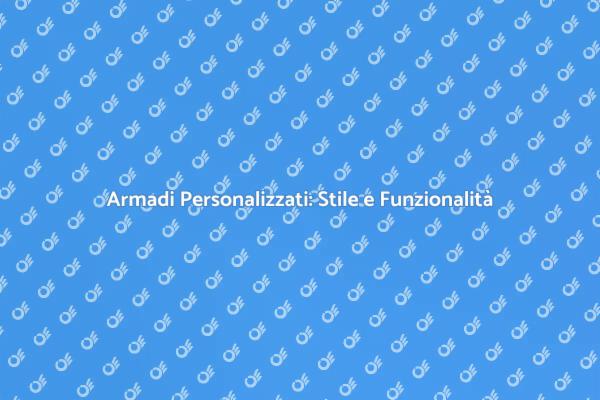 Crea il Tuo Armadio su Misura