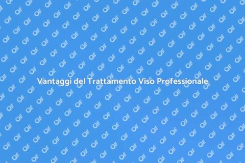 Trattamento Viso Professionale: Scopri i Vantaggi