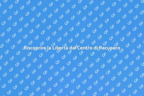 Centro di Recupero: Riscopri la Libertà