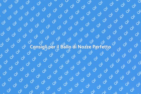 Rendi Indimenticabile il Tuo Ballo di Nozze