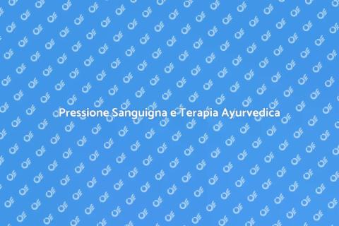 Terapia Ayurvedica e Pressione Sanguigna