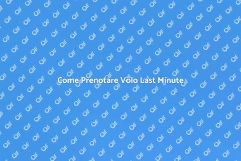 Prenotare Volo Last Minute Facile