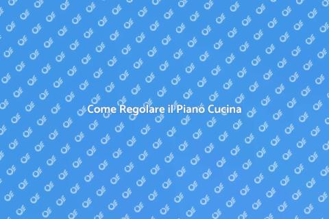 Regolare il Piano Cucina per Ristrutturare