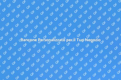 Bancone su Misura per il Tuo Negozio