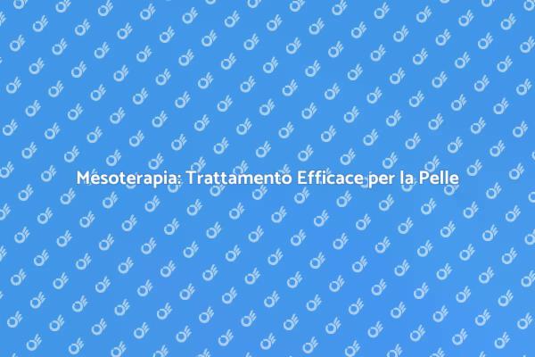 Mesoterapia: La Chiave per il Benessere